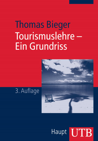 Thomas Bieger: Tourismuslehre - Ein Grundriss