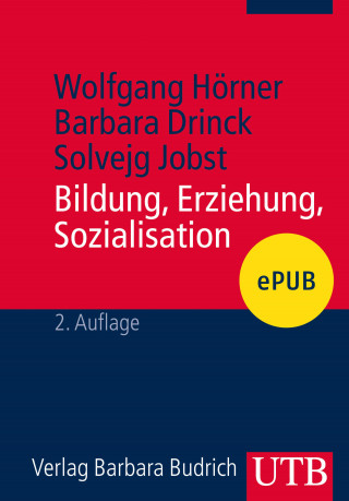 Wolfgang Hörner, Barbara Drinck, Solvejg Jobst: Bildung, Erziehung, Sozialisation