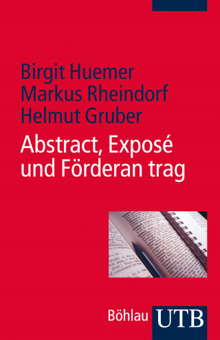 Birgit Huemer, Markus Rheindorf, Helmut Gruber: Abstract, Exposé und Förderantrag
