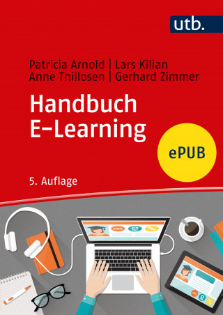 Patricia Arnold, Lars Kilian, Anne Thillosen, Gerhard M. Zimmer: Handbuch E-Learning