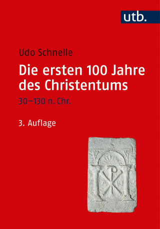 Udo Schnelle: Die ersten 100 Jahre des Christentums 30-130 n. Chr.
