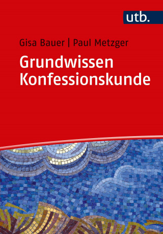 Gisa Bauer, Paul Metzger: Grundwissen Konfessionskunde