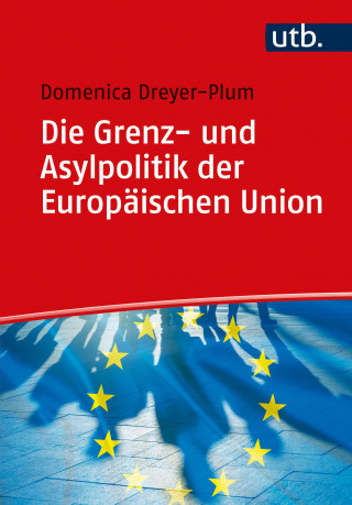 Domenica Dreyer-Plum: Die Grenz- und Asylpolitik der Europäischen Union