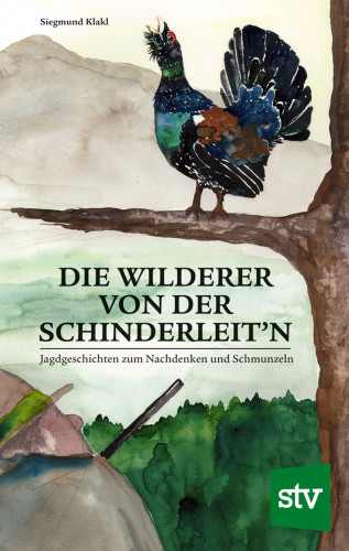 Siegmund Klakl: Die Wilderer von der Schinderleit'n