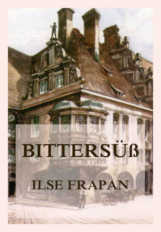 Ilse Frapan: Bittersüß