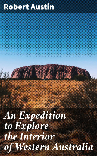 Robert Austin: An Expedition to Explore the Interior of Western Australia