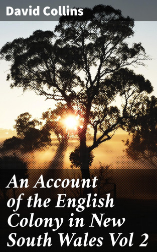 David Collins: An Account of the English Colony in New South Wales Vol 2