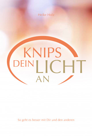 Heike Holz: Knips dein Licht an