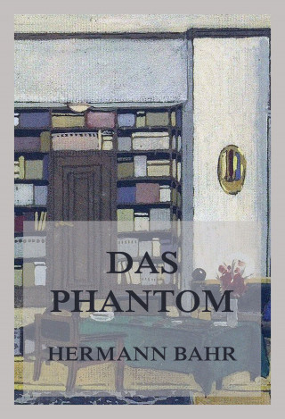 Hermann Bahr: Das Phantom