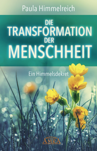 Paula Himmelreich: DIE TRANSFORMATION DER MENSCHHEIT