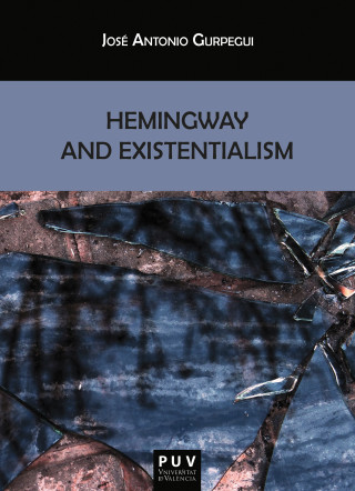 José Antonio Gurpegui Palacios: Hemingway and Existentialism