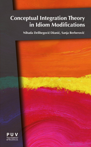 Nihada Delibegović Džanić, Sanja Berberović: Conceptual Integration Theory in Idiom Modifications