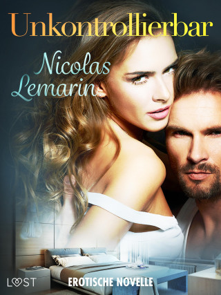 Nicolas Lemarin: Unkontrollierbar - Erotische Novelle