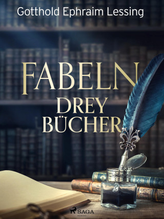 Gotthold Ephraim Lessing: Fabeln - Drey Bücher