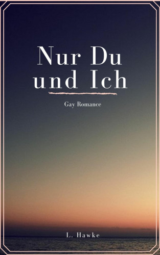 L. Hawke: Nur du und ich