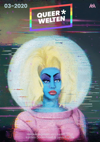 James Mendez Hodes, Aşkın-Hayat Doğan, Rafaela Creydt, Elena L. Knödler, Jack Sleepwalker, Sarah Burrini: Queer*Welten 03-2020 - Das queerfeministische Phantastik-Magazin