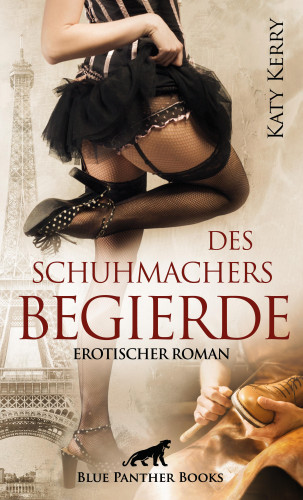 Katy Kerry: Des Schuhmachers Begierde | Erotischer Roman