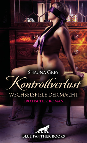 Shauna Grey: Kontrollverlust - Wechselspiele der Macht | Erotischer Roman