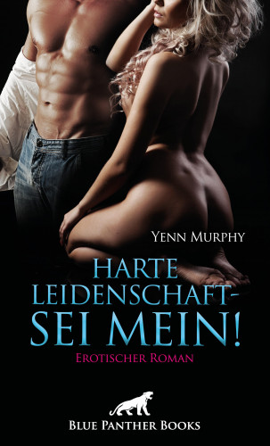 Yenn Murphy: Harte Leidenschaft - Sei mein! Erotischer Roman