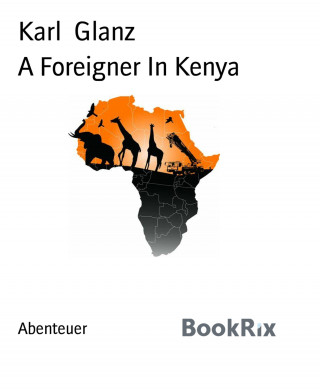 Karl Glanz: A Foreigner In Kenya