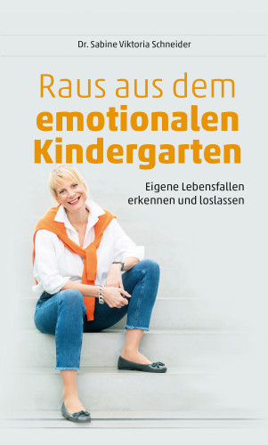 Dr. Sabine Viktoria Schneider: Raus aus dem emotionalen Kindergarten