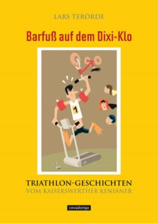 Lars Terörde: Barfuß auf dem Dixi-Klo. Triathlongeschichten vom Kaiserswerther Kenianer.