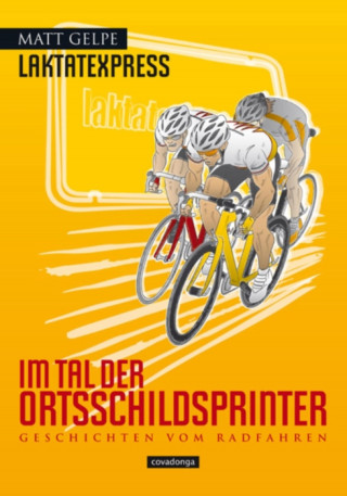 Matt Gelpe: Laktatexpress - Im Tal der Ortsschildsprinter