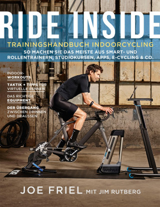 Joe Friel, Jim Rutberg: Ride Inside: Trainingshandbuch Indoorcycling