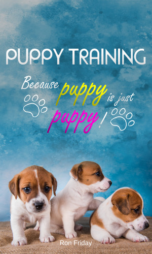 Ron Friday: Puppy training because puppy is just puppy!