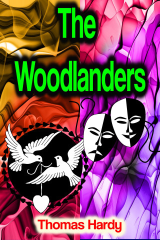 Thomas Hardy: The Woodlanders
