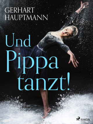 Gerhart Hauptmann: Und Pippa tanzt!