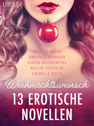 Camille Bech, Katja Slonawski, Malin Edholm, Andrea Hansen, Irse Kræmer: Weihnachtswunsch - 13 erotische Novellen