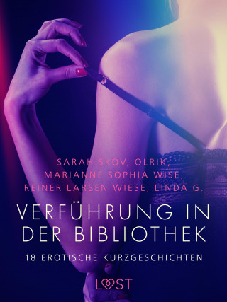 Marianne Sophia Wise, Reiner Larsen Wiese, Sarah Skov, Linda G., Olrik: Verführung in der Bibliothek - 18 erotische Kurzgeschichten