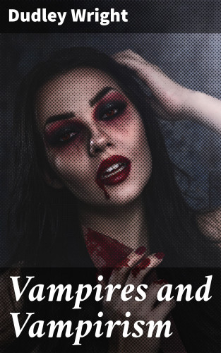 Dudley Wright: Vampires and Vampirism