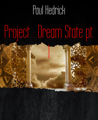 Paul Hedrick: Project : Dream State pt. 1
