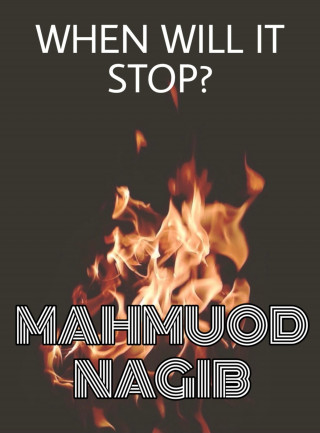 Mahmuod Nagib: When Will It STOP?