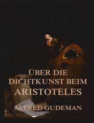 Alfred Gudeman, Aristoteles: Über die Dichtkunst beim Aristoteles