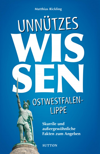 Matthias Rickling: Unnützes Wissen Ostwestfalen-Lippe.