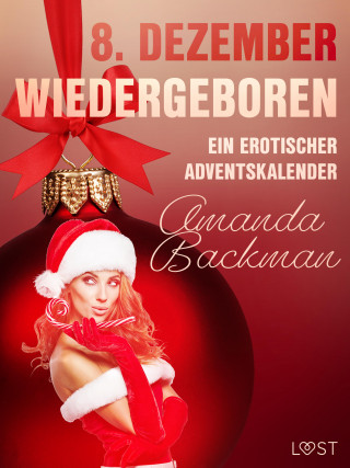 Amanda Backman: 8. Dezember: Wiedergeboren – ein erotischer Adventskalender