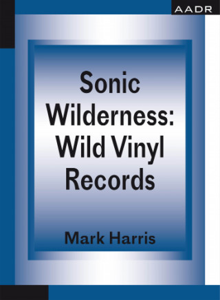 Mark Harris: Sonic Wilderness: Wild Vinyl Records