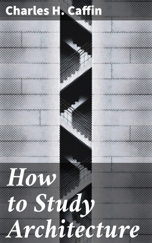 Charles H. Caffin: How to Study Architecture