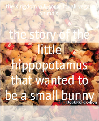 Claudia Tiedt: the story of the little hippopotamus that wanted to be a small bunny