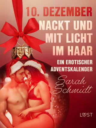 Sarah Schmidt: 10. Dezember: Nackt und mit Licht im Haar – ein erotischer Adventskalender