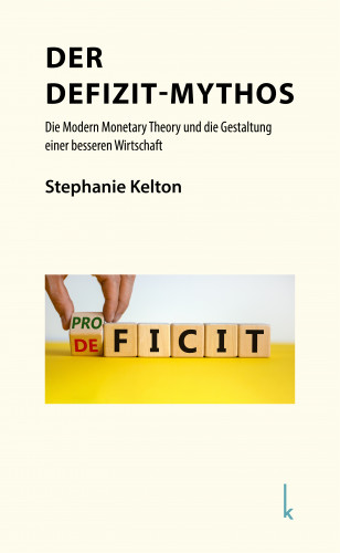 Stephanie Kelton: Der Defizit-Mythos