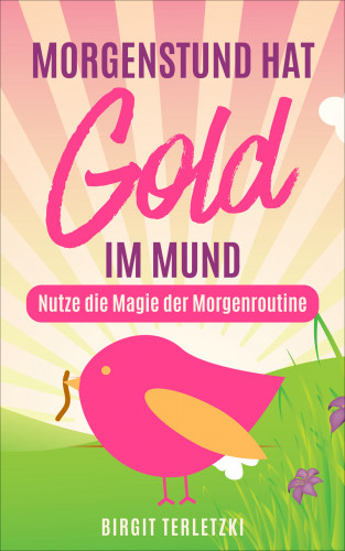Birgit Terletzki: Morgenstund hat Gold im Mund