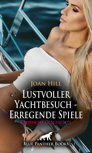 Joan Hill: Lustvoller Yachtbesuch - Erregende Spiele | Erotische Geschichte