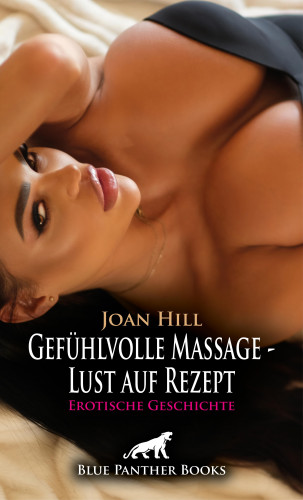 Joan Hill: Gefühlvolle Massage - Lust auf Rezept | Erotische Geschichte