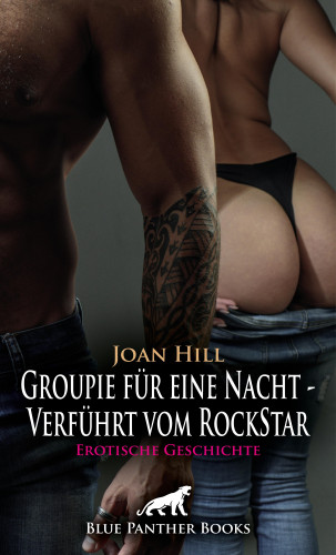 Joan Hill: Groupie für eine Nacht - Verführt vom RockStar | Erotische Geschichte