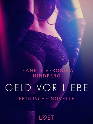 Jeanett Veronica Hindberg: Geld vor Liebe - Erotische Novelle