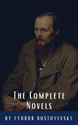 Fyodor Dostoevsky, Classics HQ: Fyodor Dostoyevsky: The Complete Novels